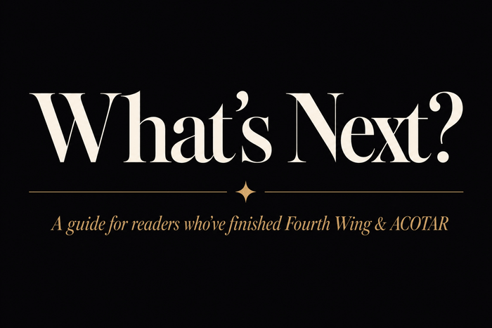 I've Read Fourth Wing and ACOTAR.  What's Next? - The Enchanted Spine