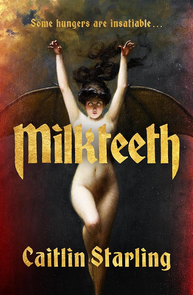 Milkteeth: A Dark, Seductive Tale of Hunger, Love and Transformation From Author Of The Starving Saints cover image