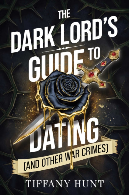 The Dark Lord's Guide to Dating (and Other War Crimes) : Volume 1