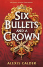 Six Bullets and A Crown: A sizzling enemies to lovers dystopian romantasy cover image