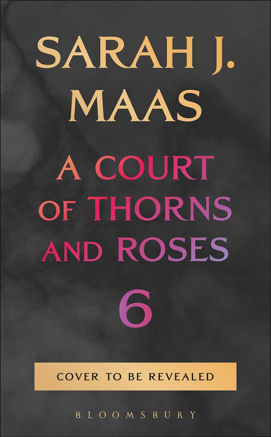A Court of Thorns and Roses 6 | First Edition Pre-Order - The Enchanted Spine